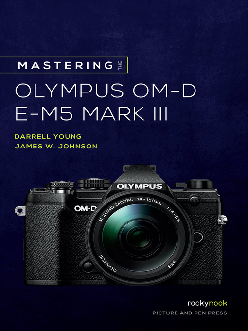 Mastering the Olympus OM-D E-M5 Mark III - The Ohio Digital Mastering the Olympus OM-D E-M5 Mark III - The Ohio Digital